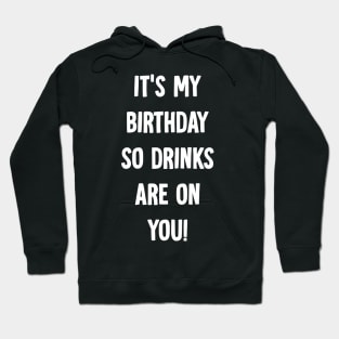 It's my birthday so drinks are on you Hoodie